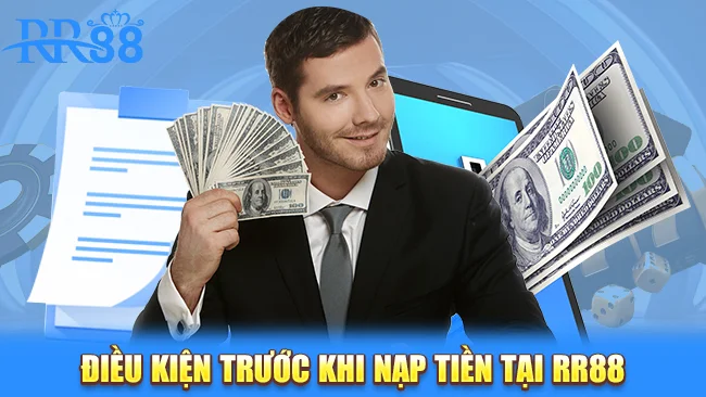 Cần đáp ứng đủ các điều kiện trước khi nạp tiền RR88