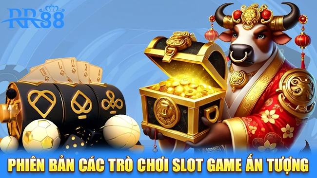 Phiên bản các trò chơi slot game ấn tượng khách hàng nên thử